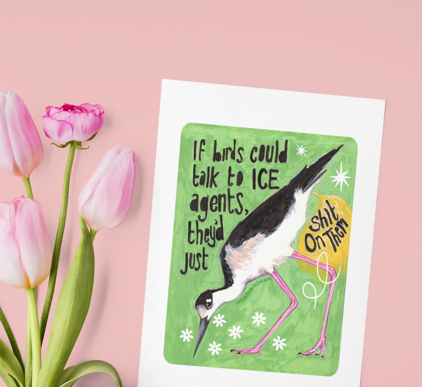 If birds could talk to ICE agents they'd just shit on them: Feminist Art Print
