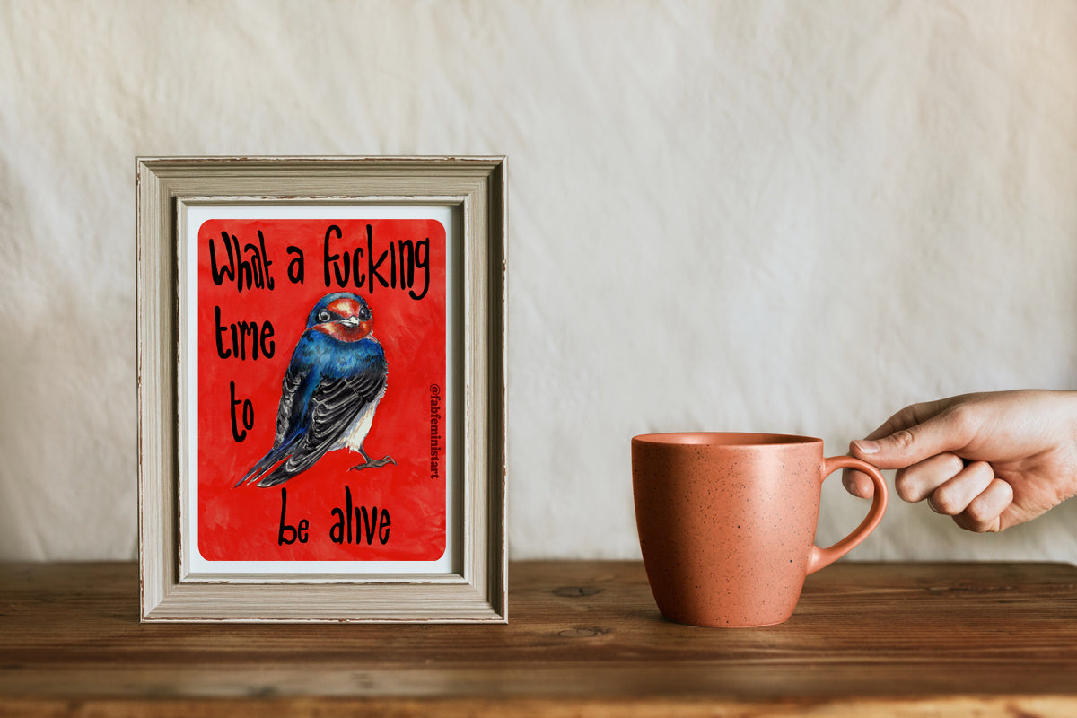 What A Fucking Time To Be Alive: Mental Health Art Print