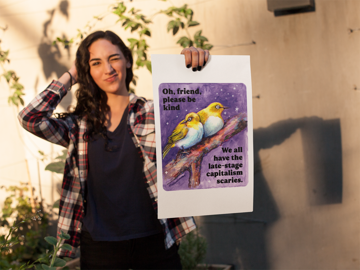 Oh, friend please be kind. We all have the late-stage capitalism scaries: Feminist Art Print