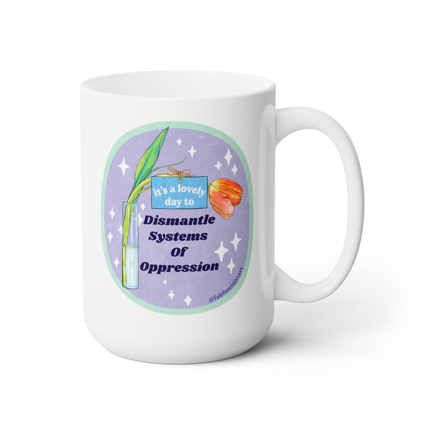 It's A Lovely Day To Dismantle Systems Of Oppression: Feminist Mug