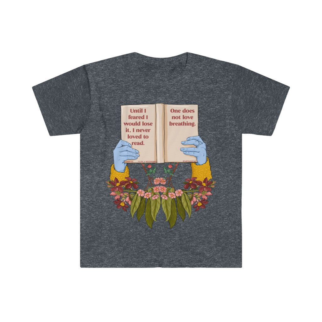 Until I Feared To Lose It I Never Loved To Read One Does Not Love Breathing, To Kill A Mockingbird: Book Lover Shirt