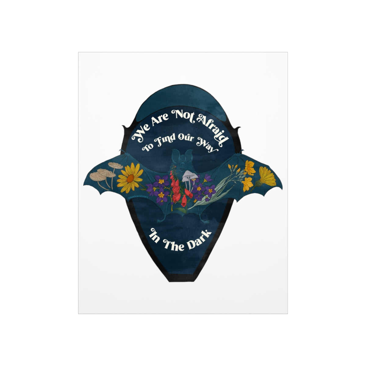 We Are Not Afraid To Find Our Way In The Dark: Feminist Print