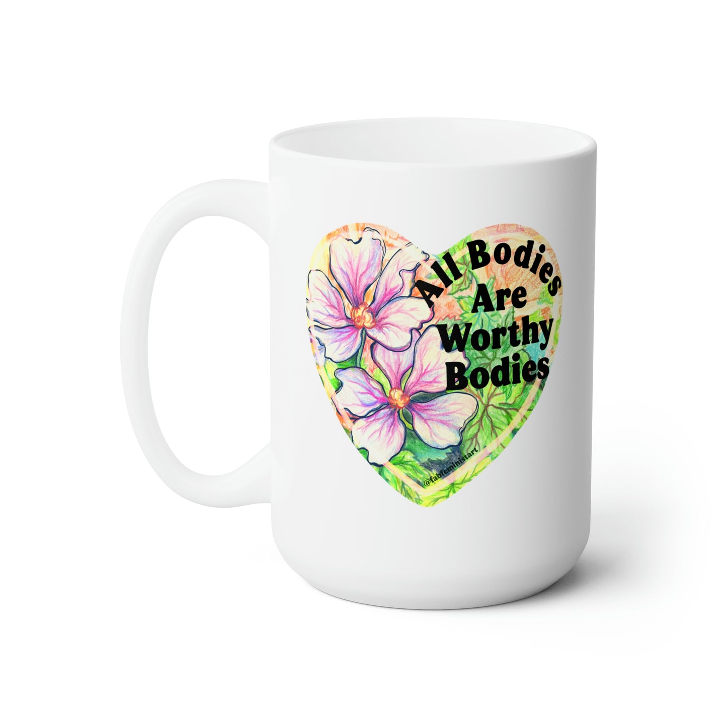 All Bodies Are Worthy Bodies: Feminist Mug