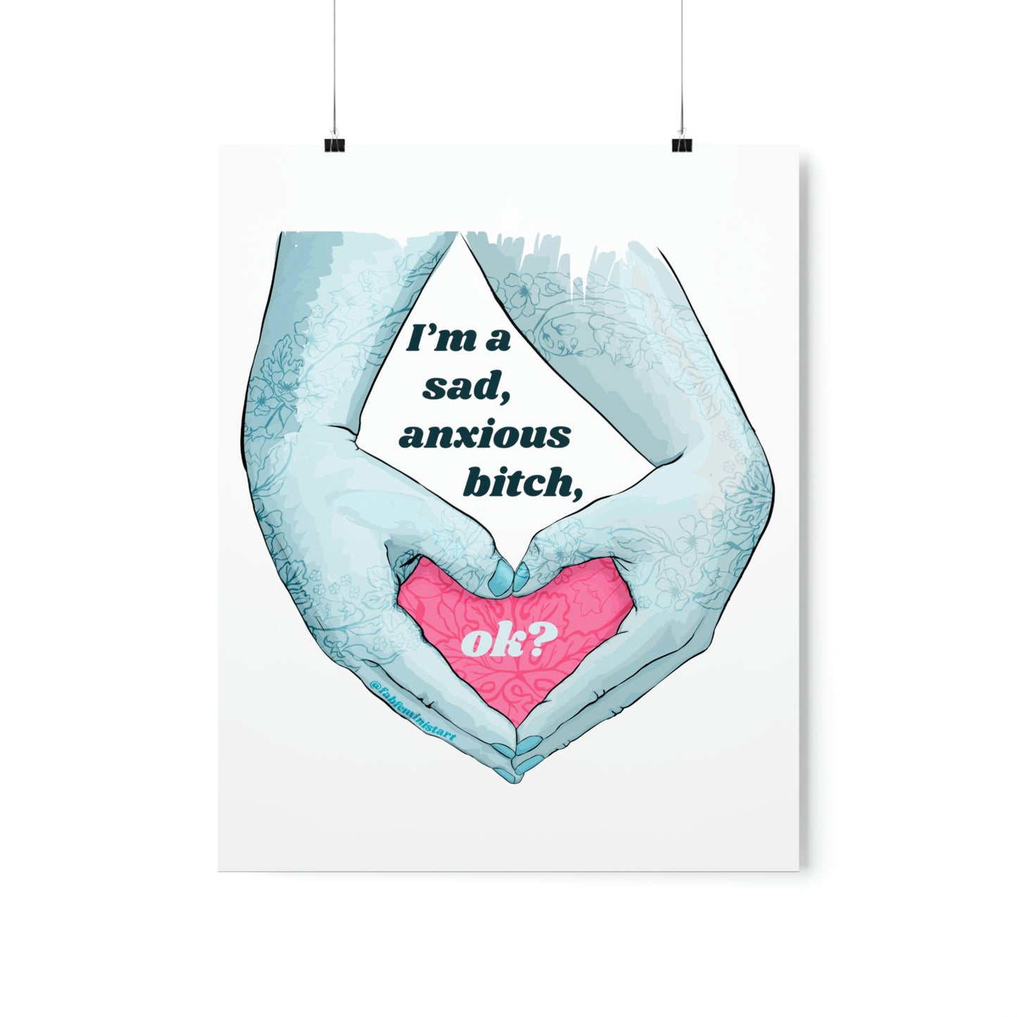 I'm A Sad Anxious Bitch Ok: Feminist Poster