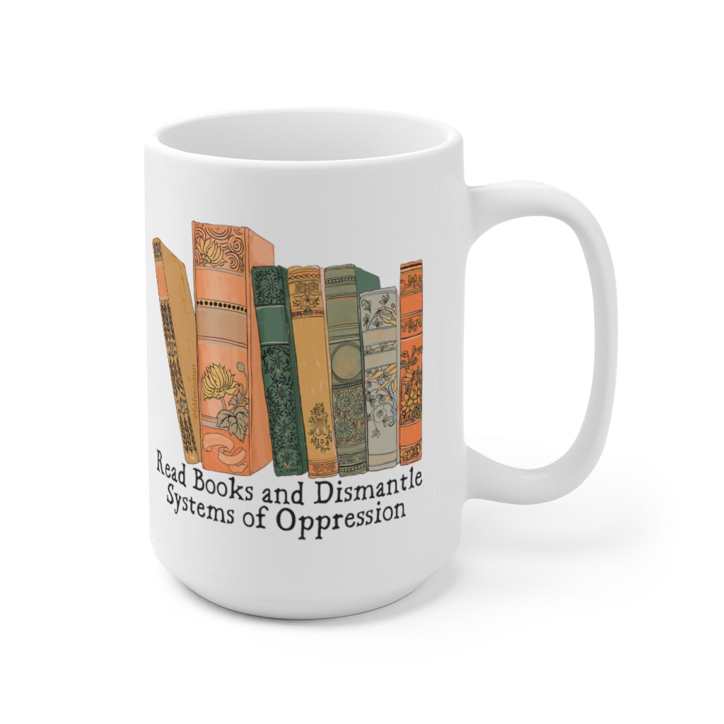 Read Books and Dismantle Systems of Oppression: Feminist Mug