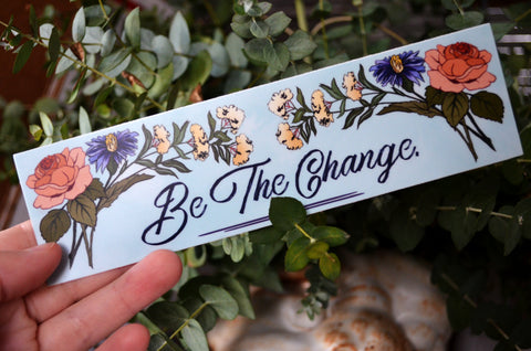 Be The Change: Bumper Sticker