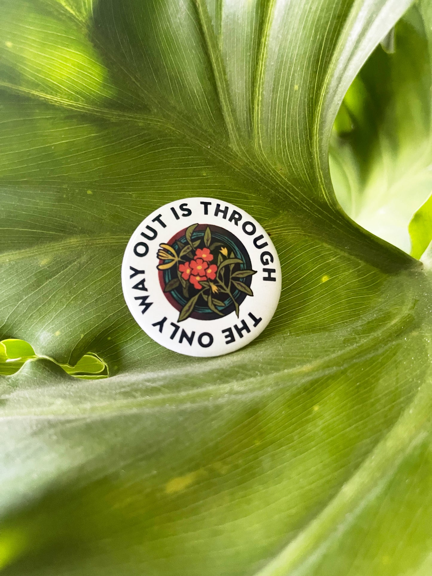 The Only Way Out Is Through: 1.5" self care pinback button