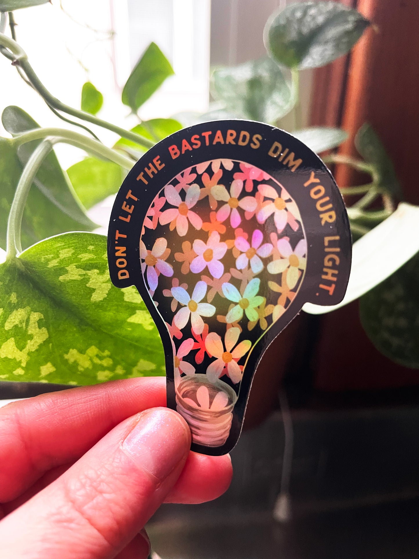 Don't Let The Bastards Dim Your Shine: Self Love Sticker