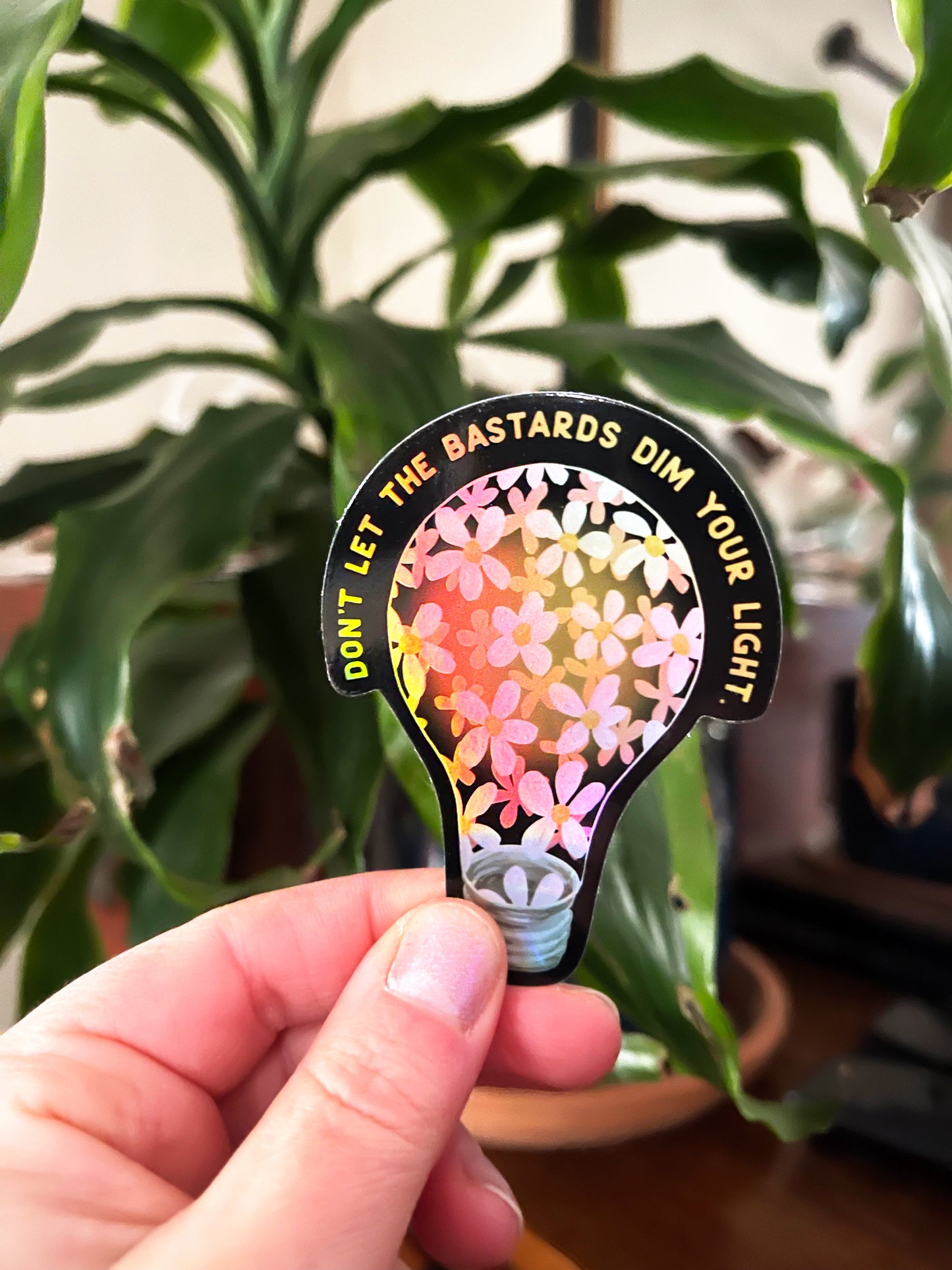 Don't Let The Bastards Dim Your Shine: Self Love Sticker