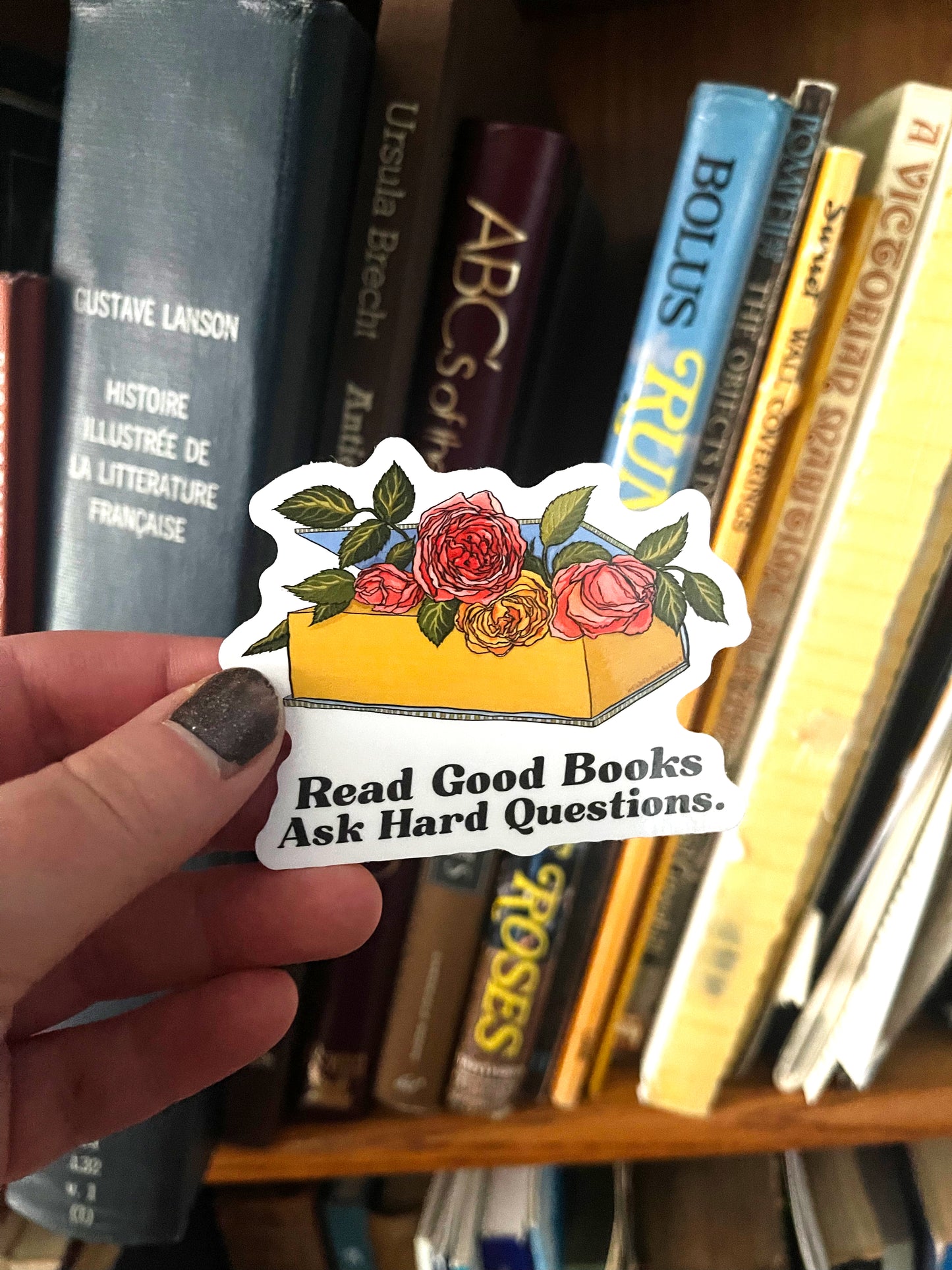 Read Good Books Ask Hard Questions: Book Lover Sticker