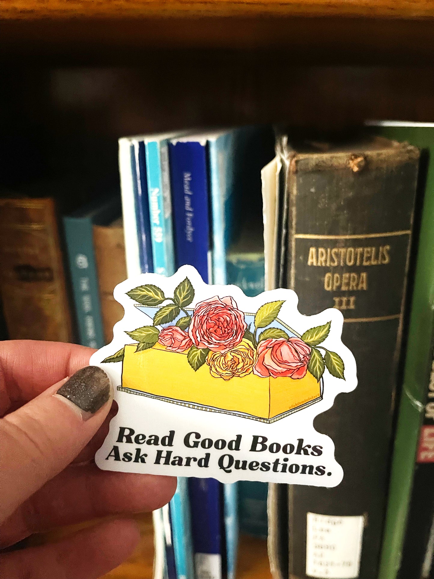 Read Good Books Ask Hard Questions: Book Lover Sticker