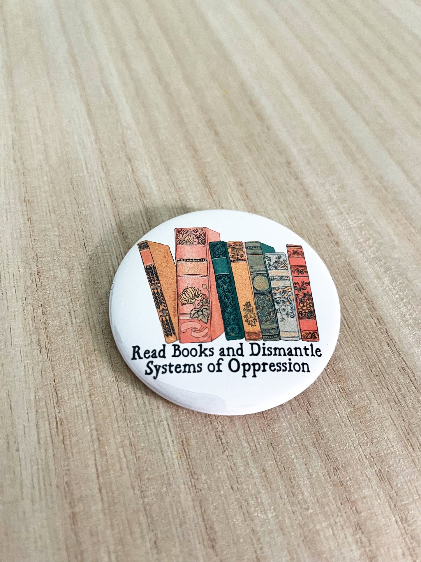 Read Books and Dismantle Systems Of Oppression: 2.25" Feminist Pin