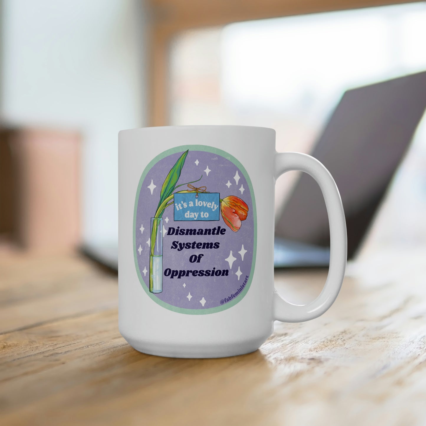 It's A Lovely Day To Dismantle Systems Of Oppression: Feminist Mug