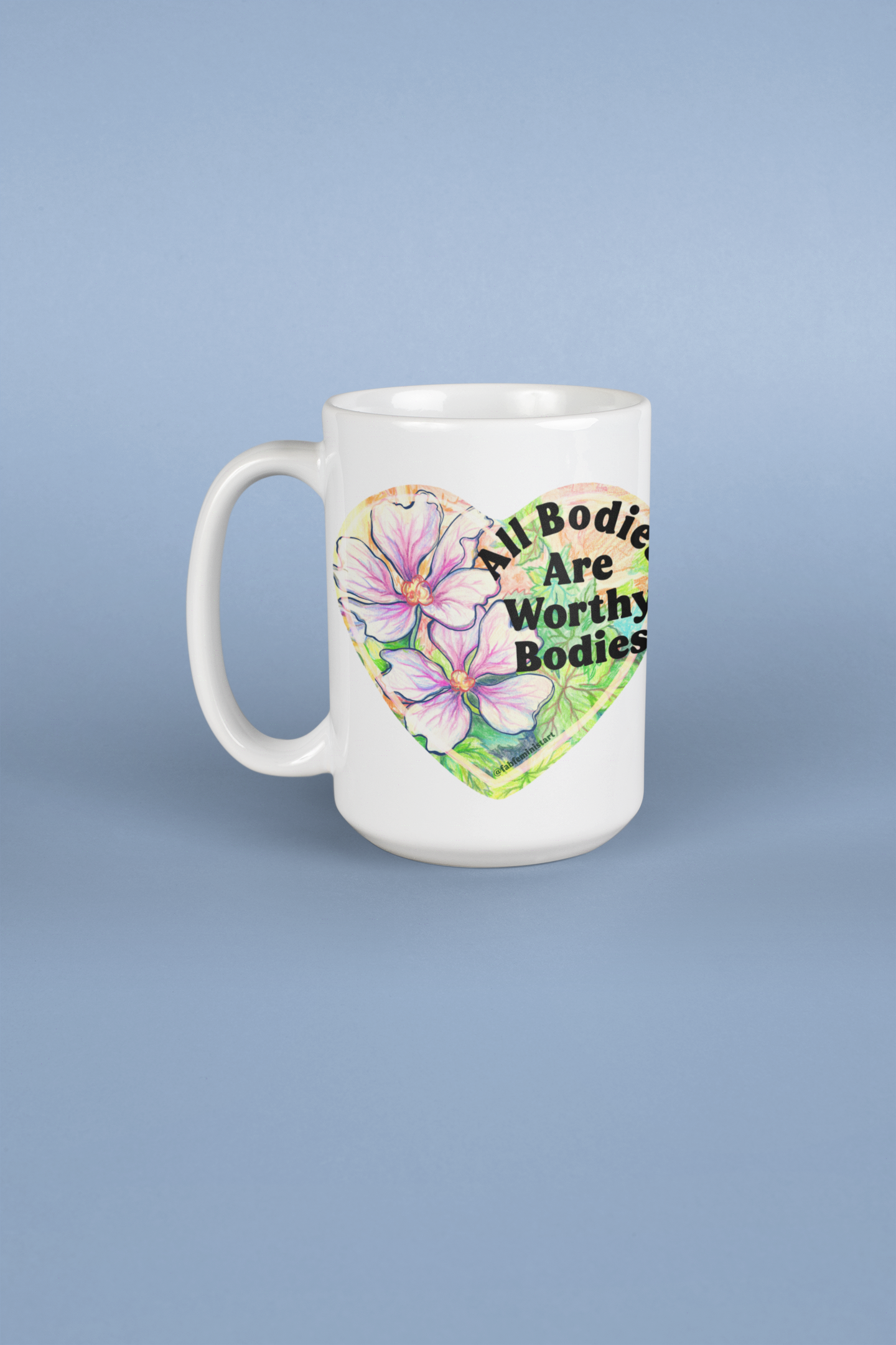 All Bodies Are Worthy Bodies: Feminist Mug