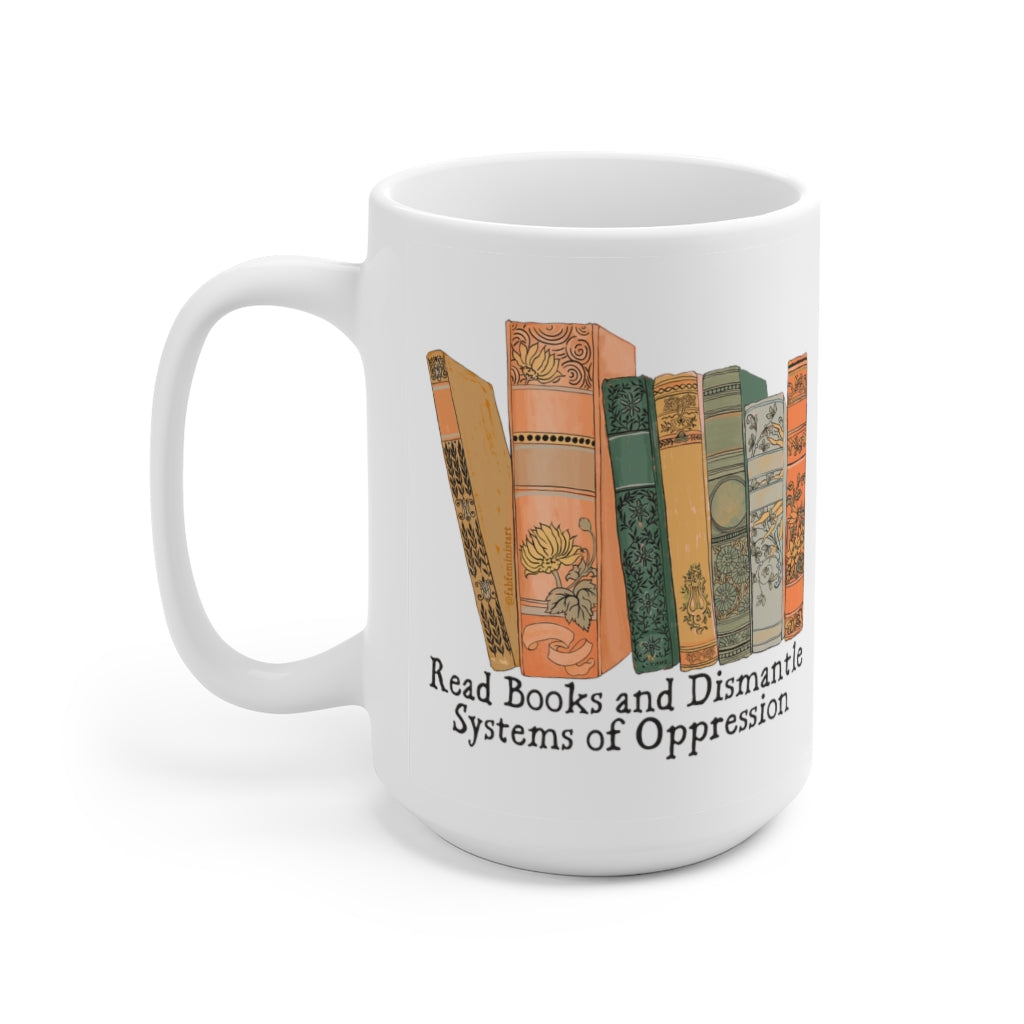 Read Books and Dismantle Systems of Oppression: Feminist Mug