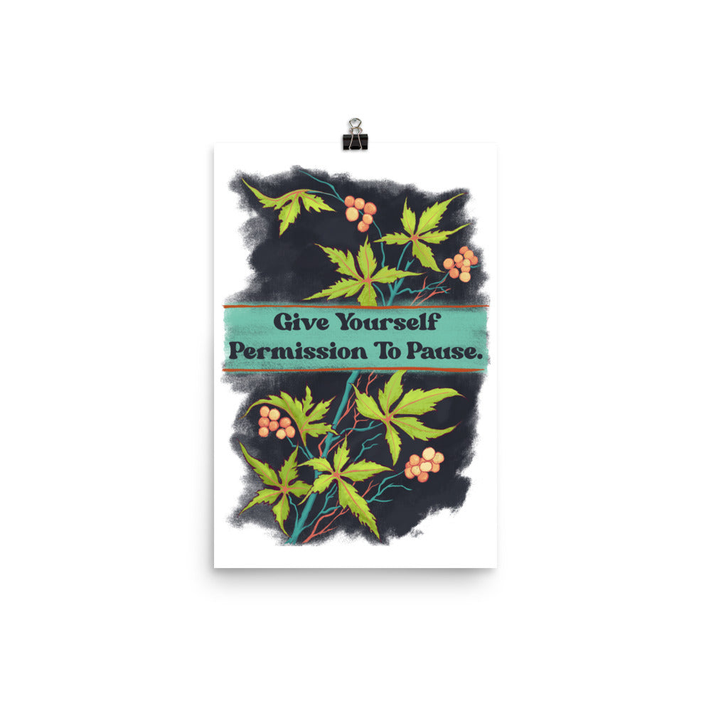 Give Yourself Permission To Pause: Mental Health Print