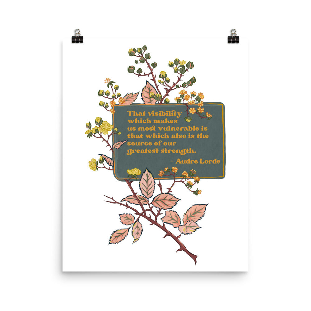 The visibility which makes us most vulnerable is that which also is the source of our great strength: Audre Lorde, Feminist Print