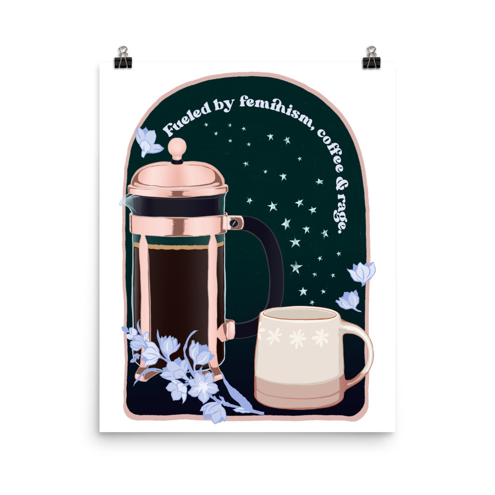 Fueled By Feminism, Coffee and Rage: Feminist Art Print