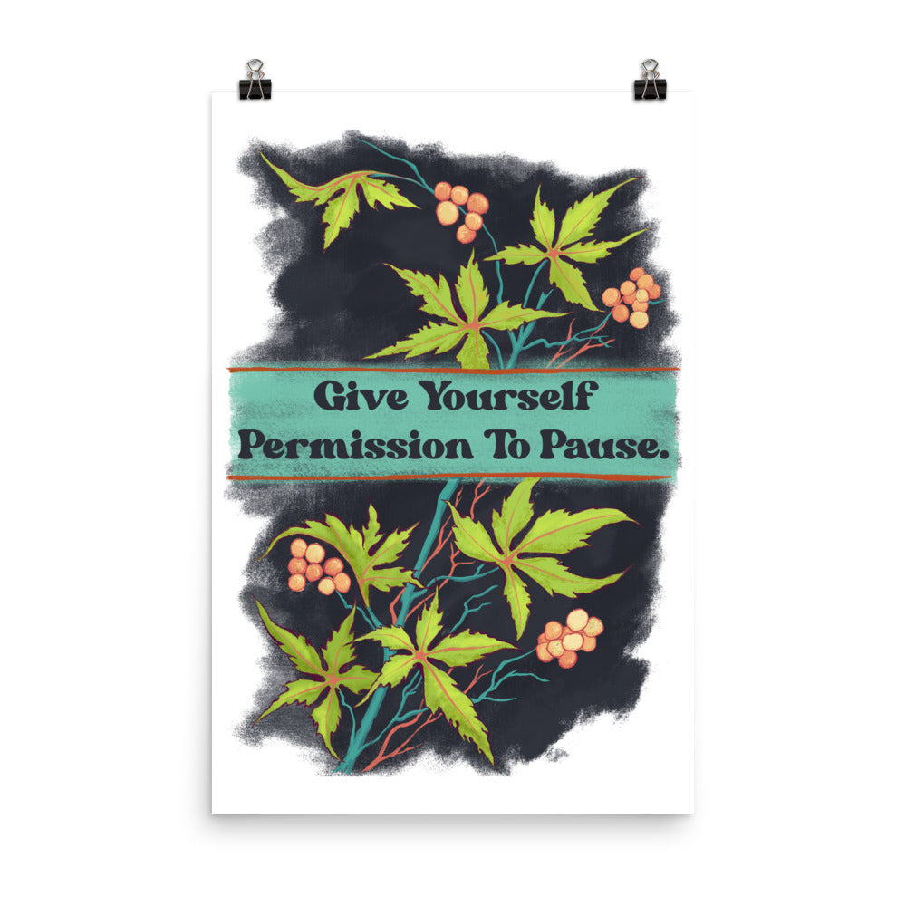 Give Yourself Permission To Pause: Mental Health Print