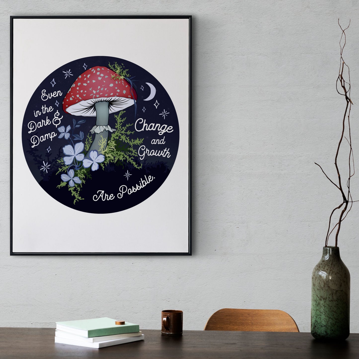 Even In The Dark And Damp Change And Growth Are Possible: Self Care Print