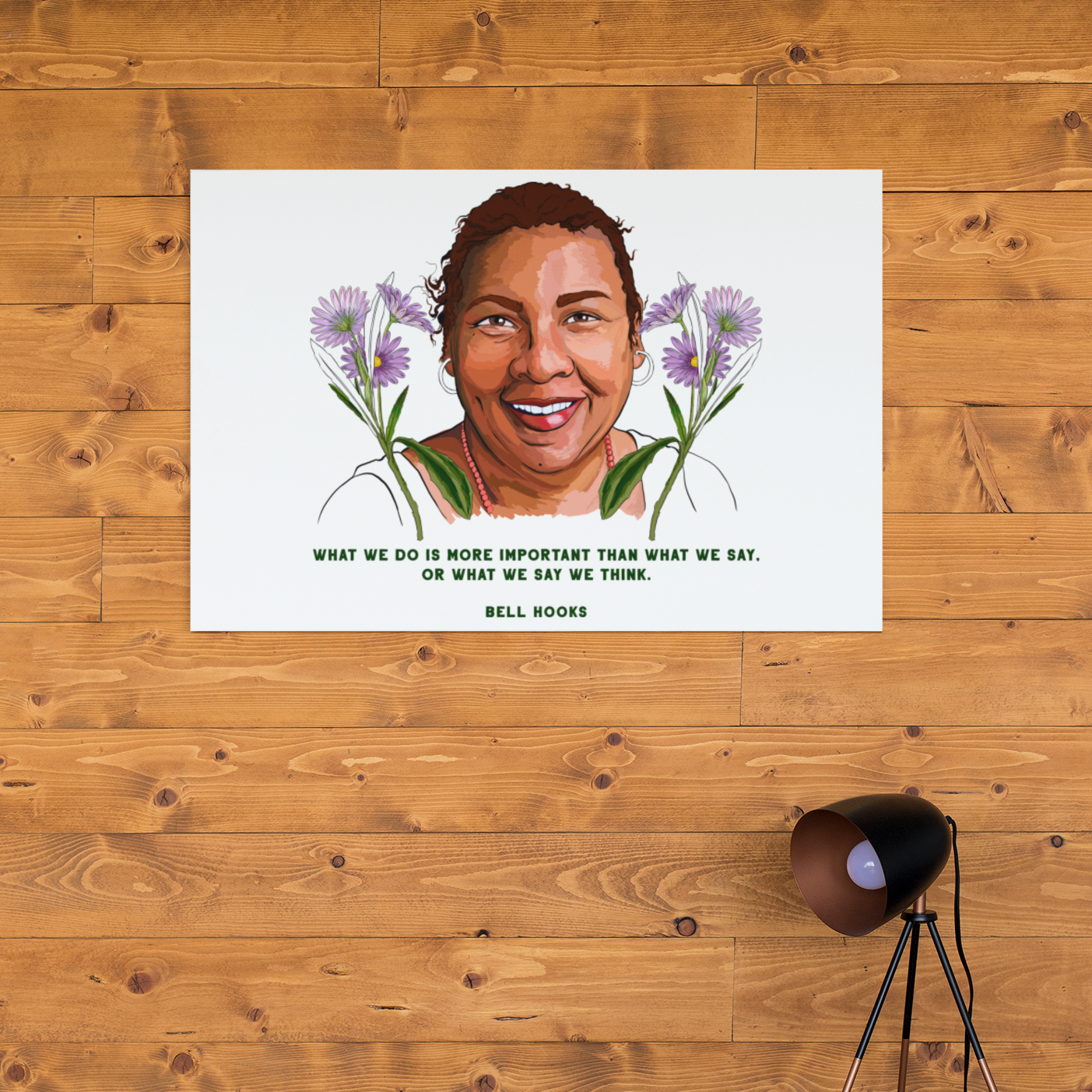 What we do is more important than what we say or what we say we think, bell hooks: Feminist Print