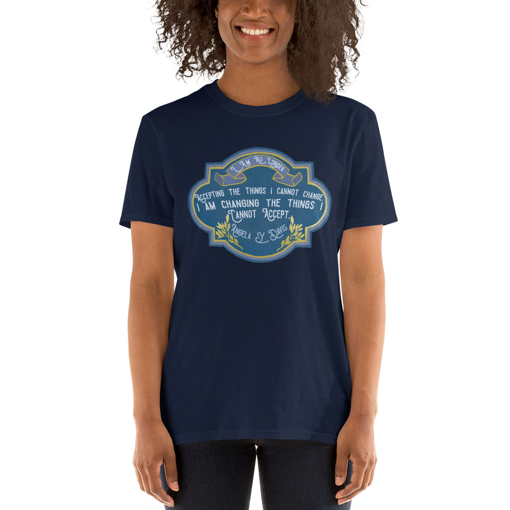 I Am No Longer Accepting The Things I Cannot Change. I Am Changing The Things I Cannot Accept, Angela Davis: Unisex Adult Shirt