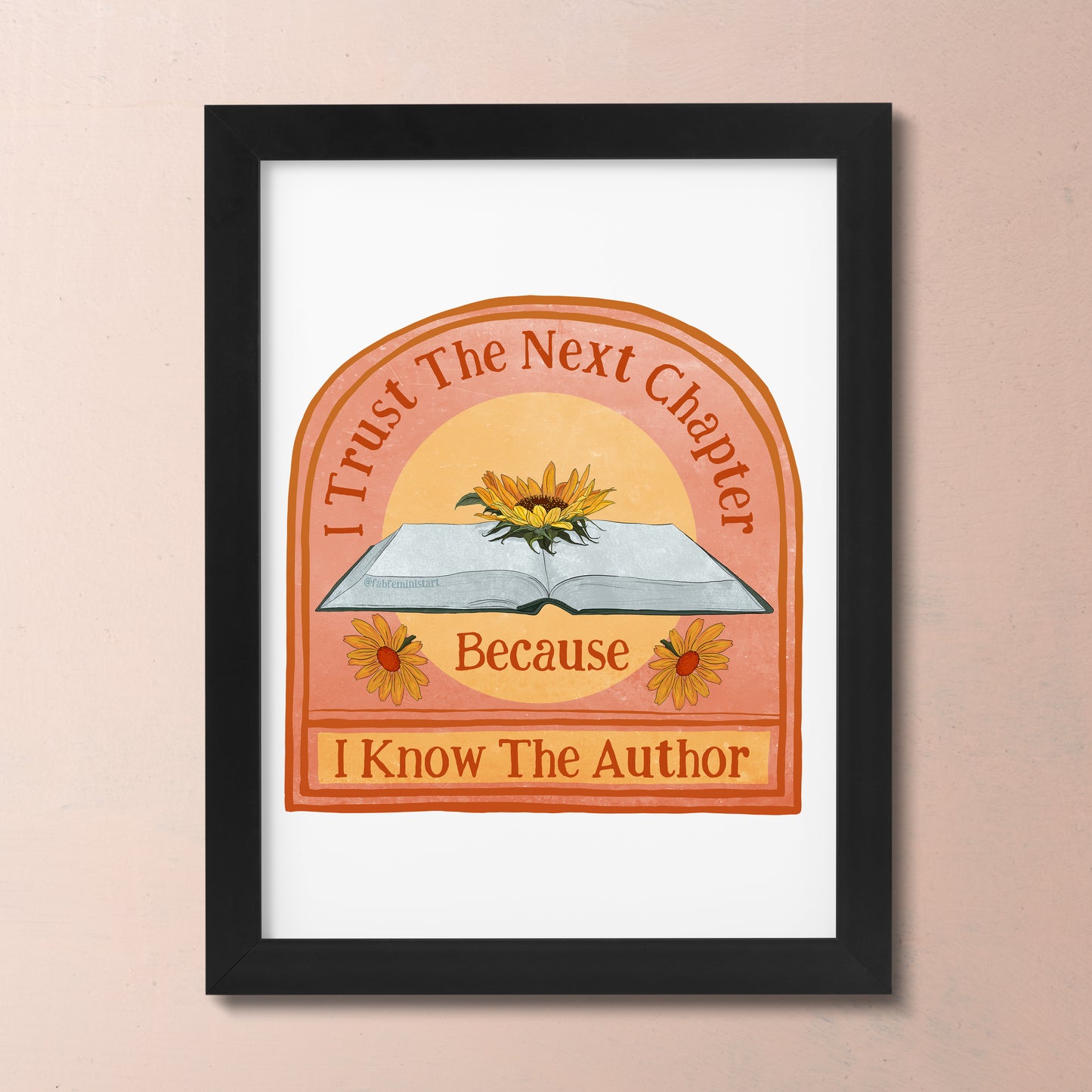 I Trust The Next Chapter Because I Know The Author: Feminist Art Print