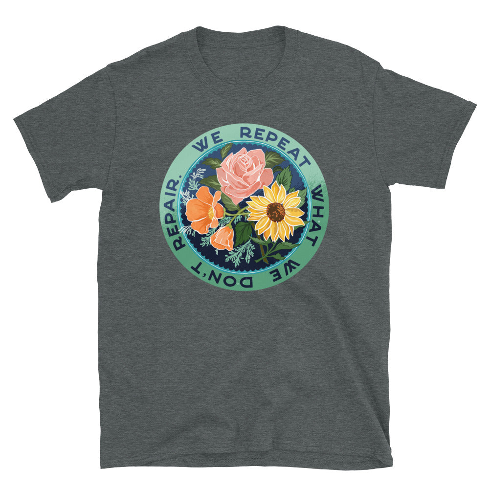 We Repeat What We Don't Repair: Unisex Adult Shirt
