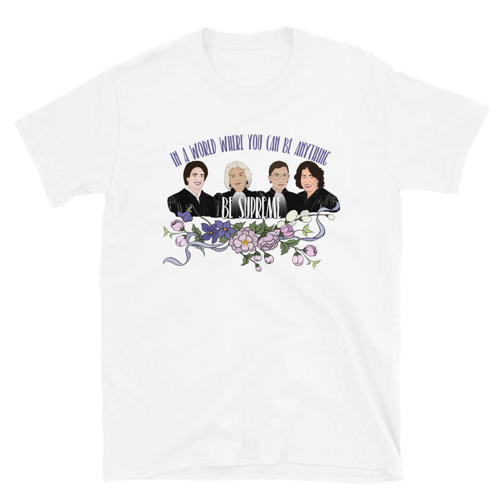 In A World Where You Can Be Anything Be Supreme: Unisex Feminist Shirt