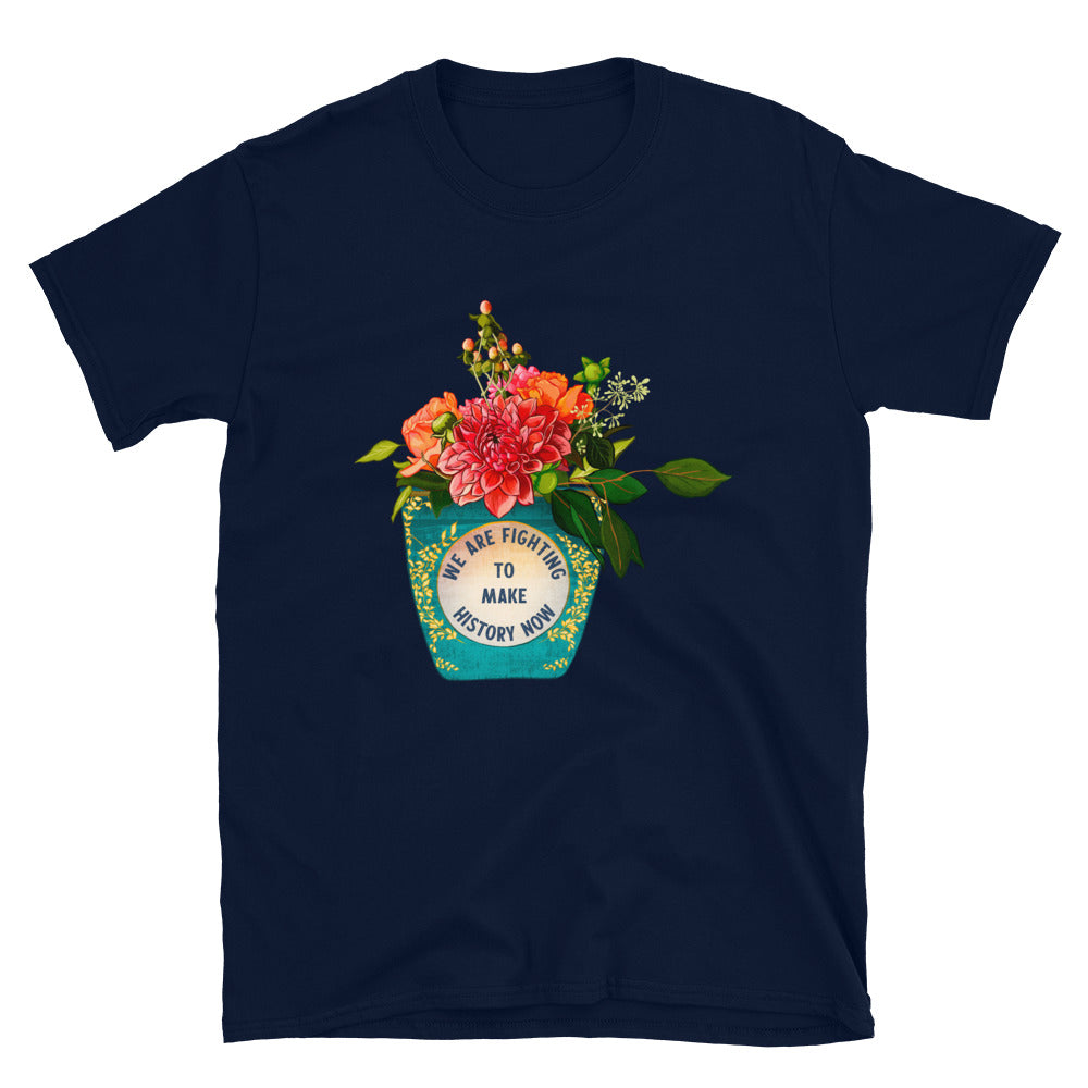We Are Fighting To Make History Now: Unisex Adult Shirt