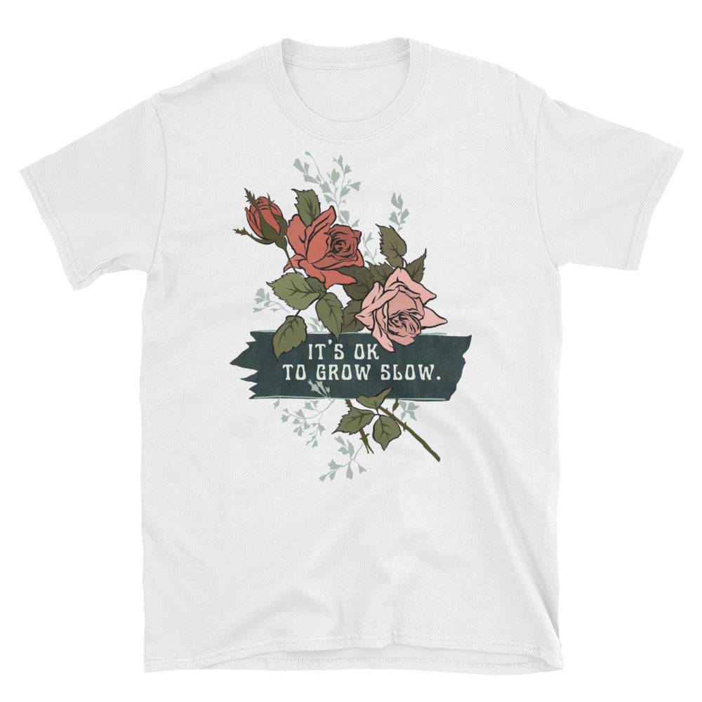 It's Ok To Grow Slow: Unisex Adult Shirt