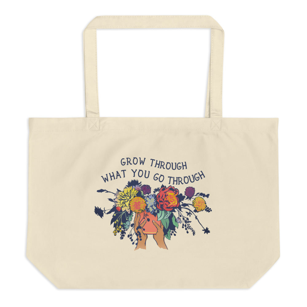 Grow Through What You Go Through: Large organic tote bag