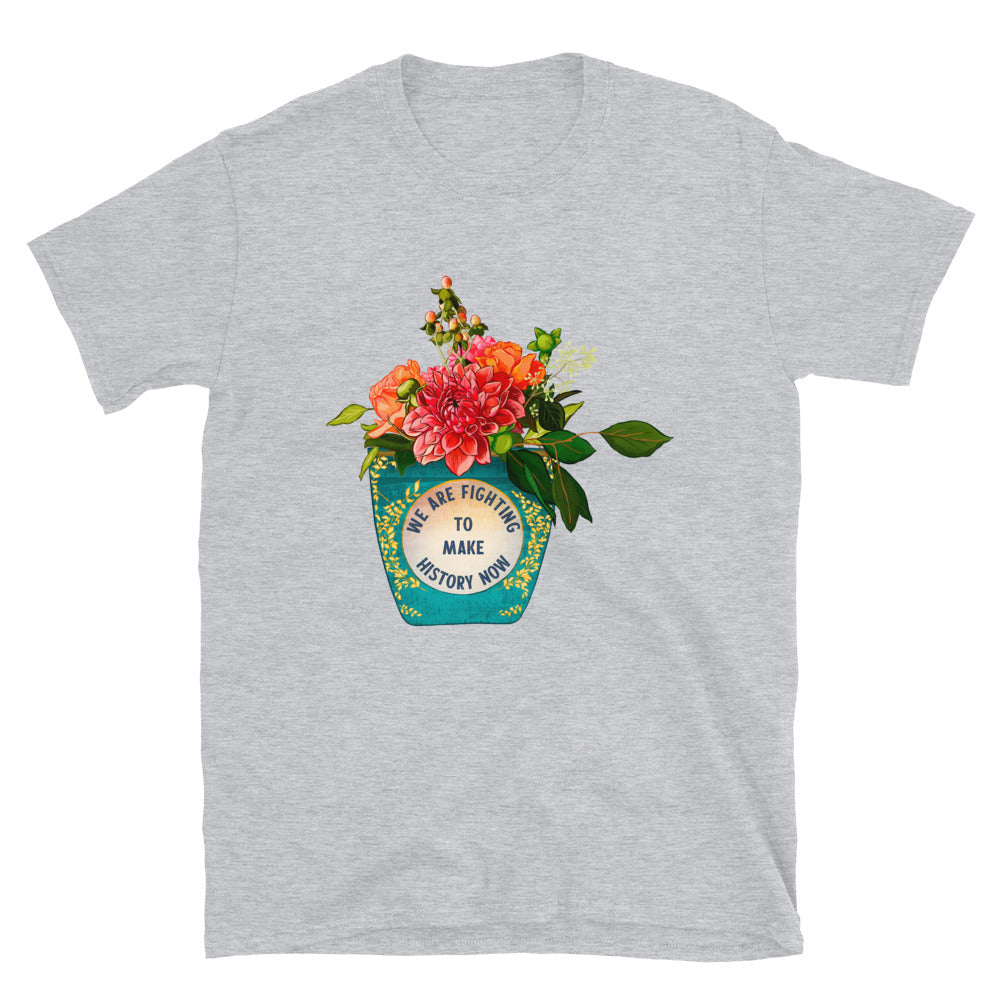 We Are Fighting To Make History Now: Unisex Adult Shirt