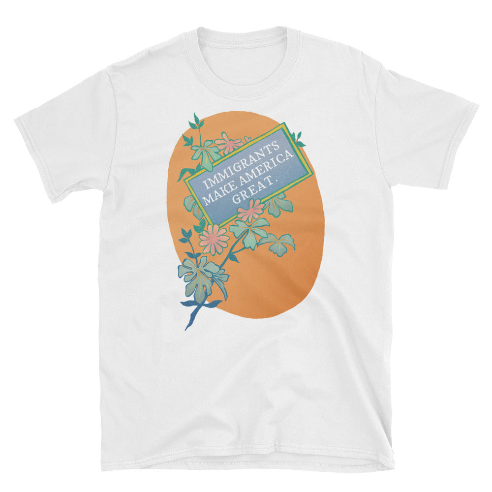 Immigrants Make America Great: Unisex Adult Shirt