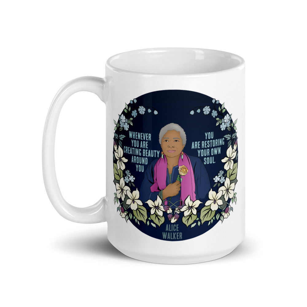 Whenever You Are Creating Beauty Around You, You Are Restoring Your Own Soul, Alice Walker: Feminist Mug