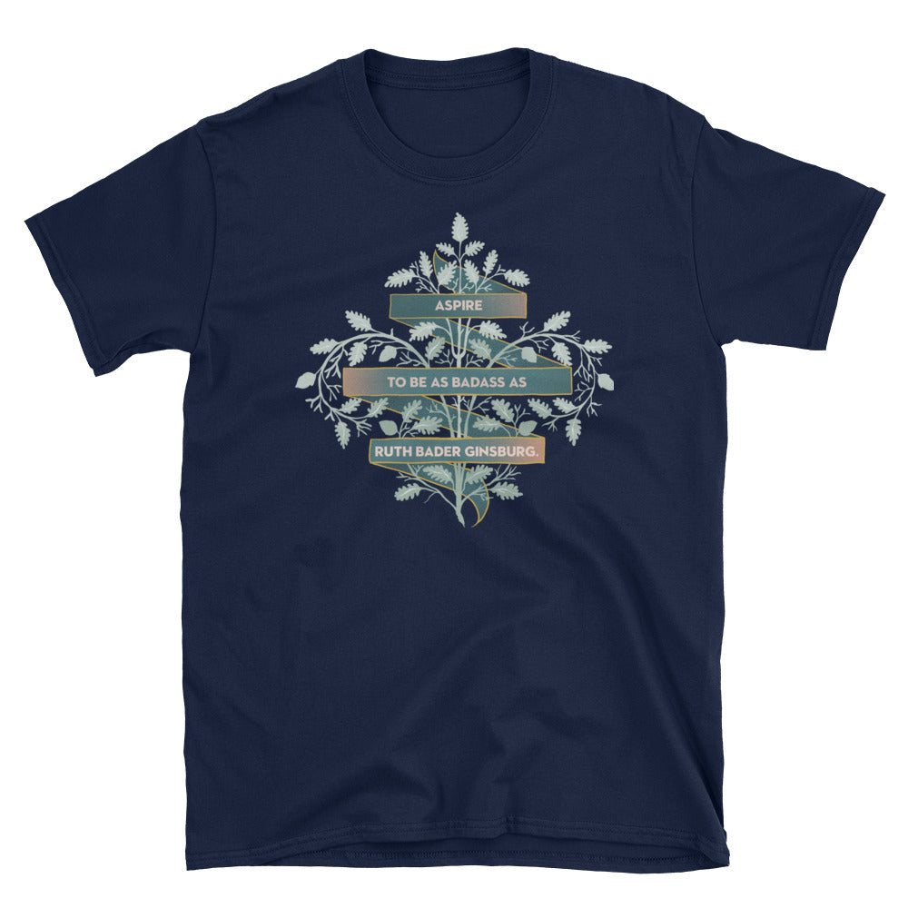 Aspire To Be As Badass As Ruth Bader Ginsburg: Unisex Adult Shirt