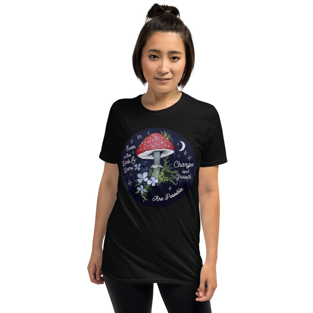 Even In The Dark And Damp Change And Growth Is Possible: Unisex Adult Shirt