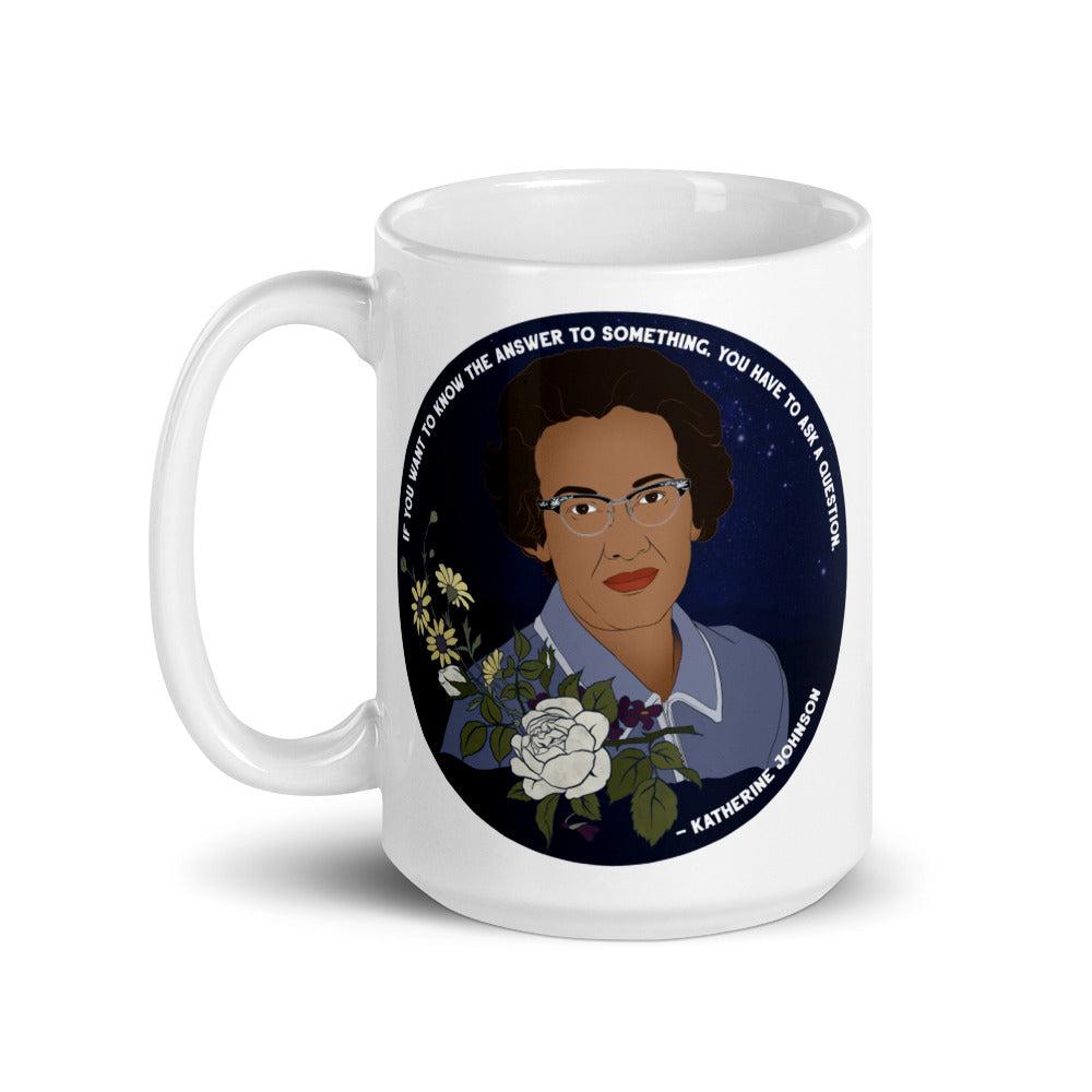 If You Want To Know The Answers You Have To Ask The Question, Katherine Johnson: Feminist Mug