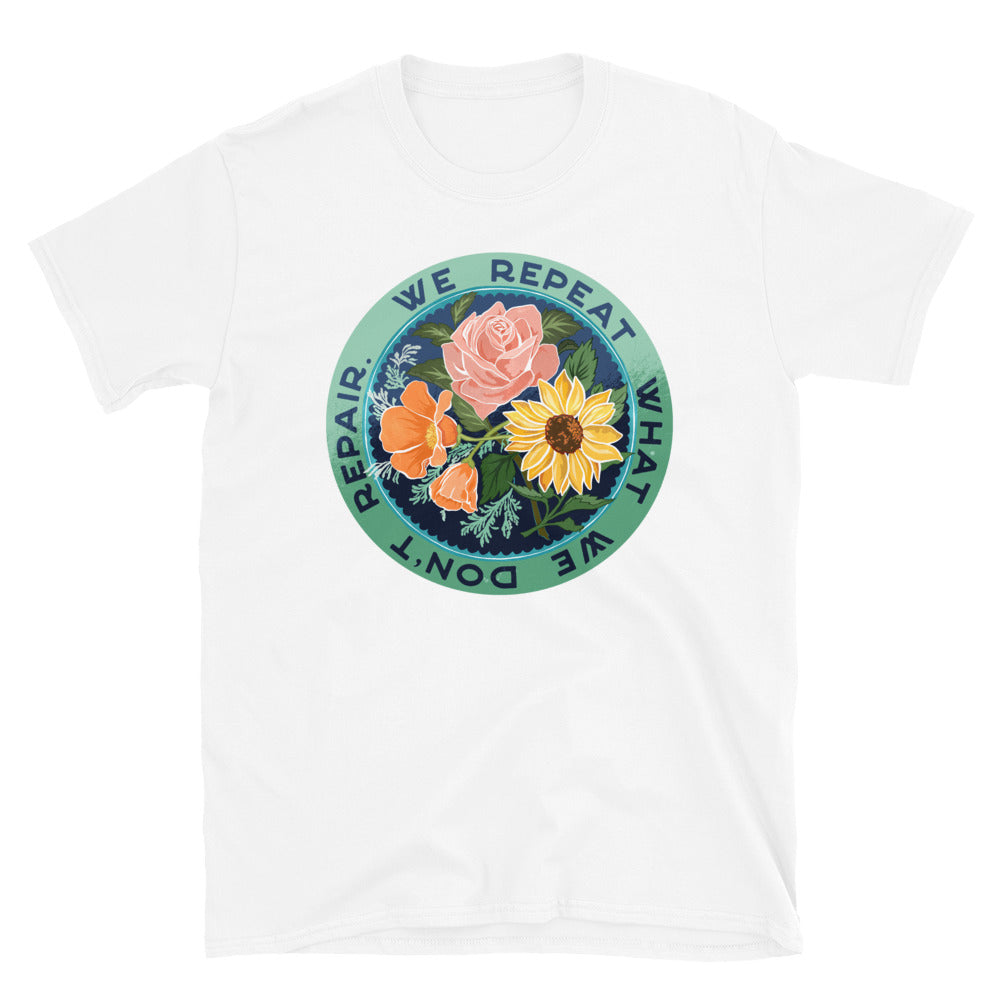 We Repeat What We Don't Repair: Unisex Adult Shirt