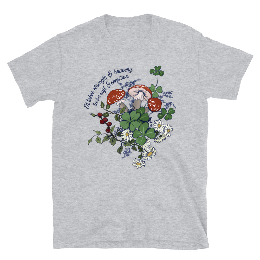 It Takes Strength and Bravery To Be Soft and Sensitive: Unisex Tee