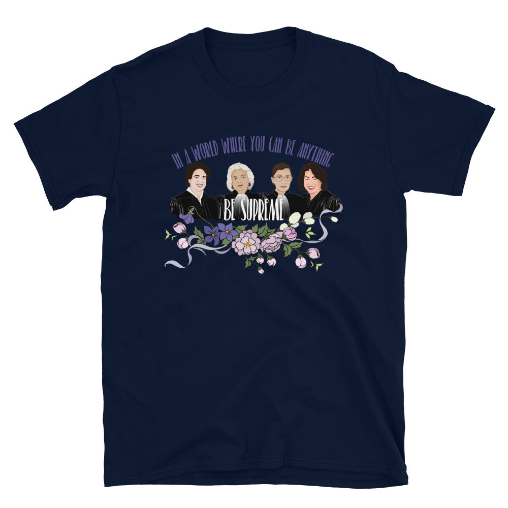 In A World Where You Can Be Anything Be Supreme: Unisex Feminist Shirt