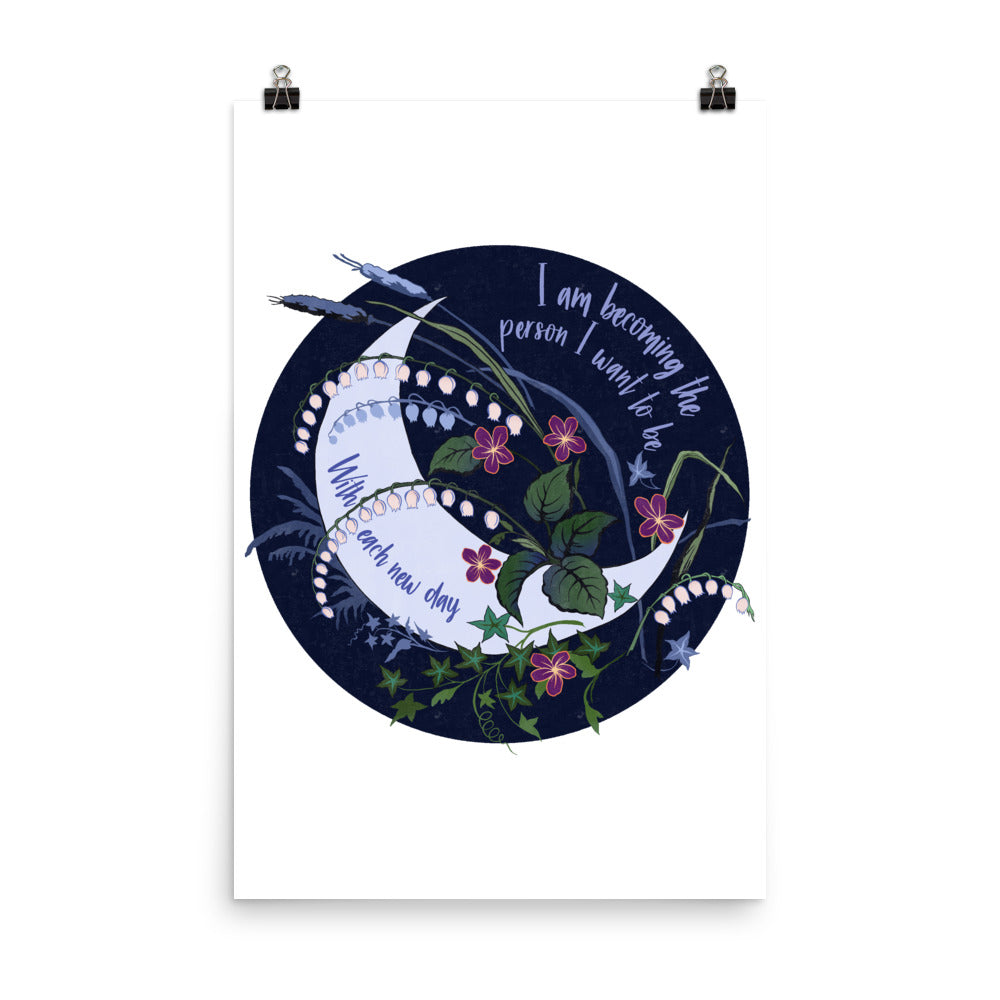 I Am Becoming Who I Want To Be With Each New Day: Self Care Print
