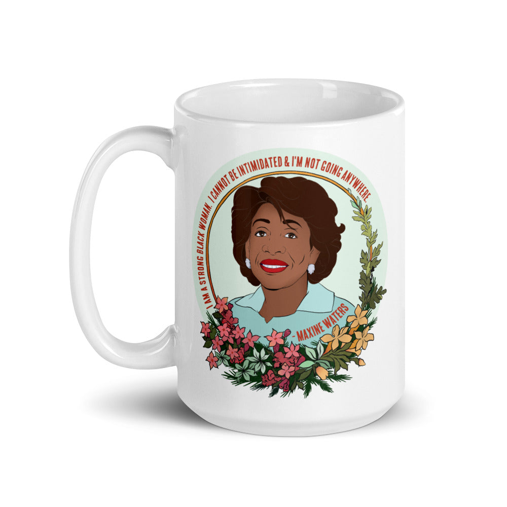 I Am A Strong Black Woman I Cannot Be Intimidated And I Am Not Going Anywhere, Maxine Waters: Feminist Mug