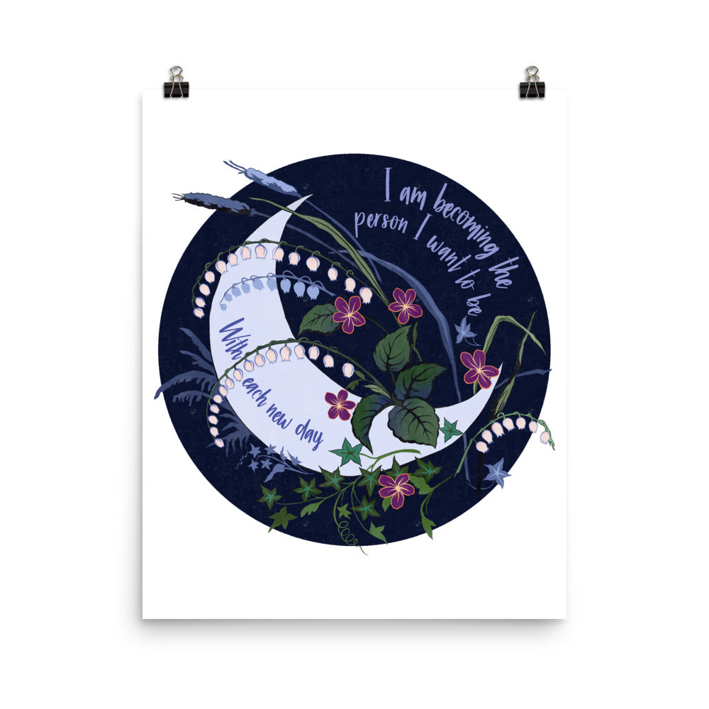 I Am Becoming Who I Want To Be With Each New Day: Self Care Print