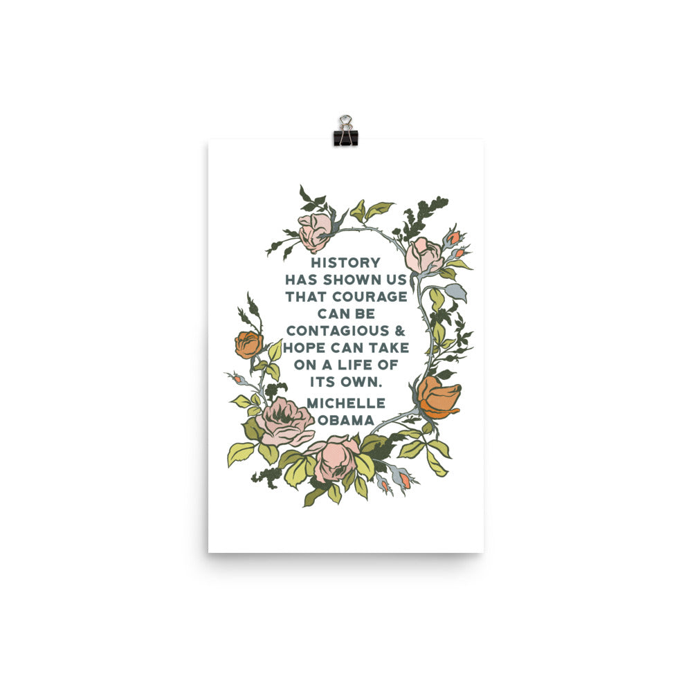 History has shown us that courage can be contagious & hope can take on a life of its own, Michelle Obama: Feminist Print
