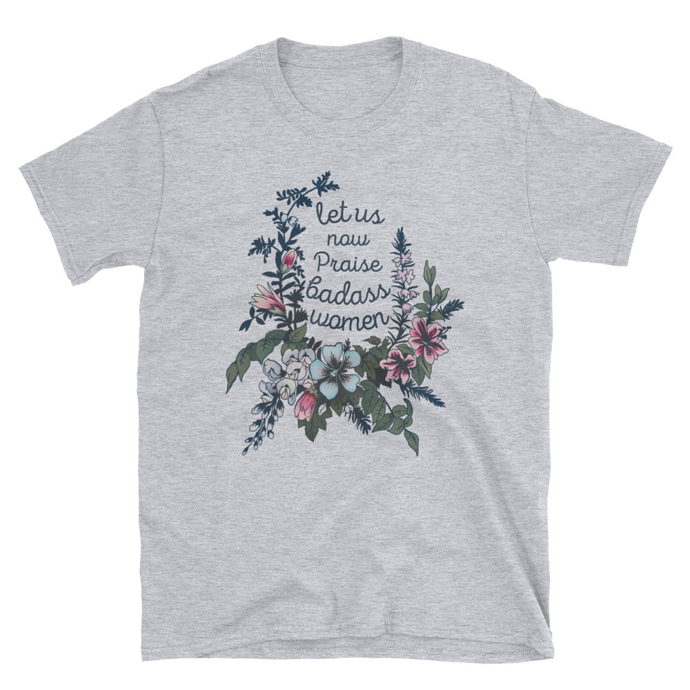 Let Us Now Praise Badass Women: Unisex Adult Shirt