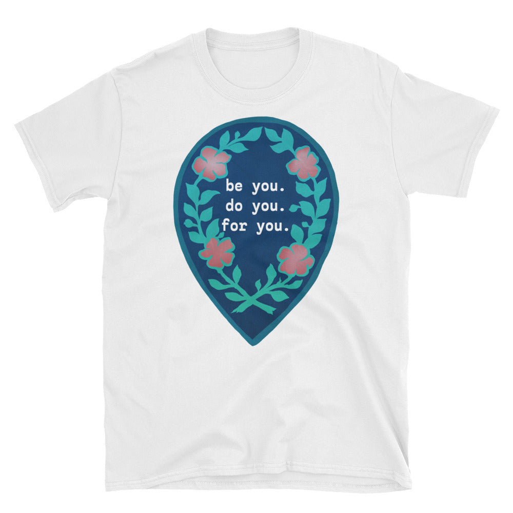 Be You Do You For You: Unisex Adult Shirt
