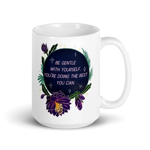 Be Gentle With Yourself You're Doing The Best You Can: Self Care Mug