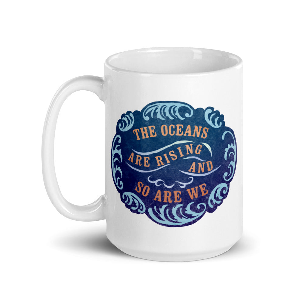 The Oceans Are Rising And So Are We: Climate Change Mug