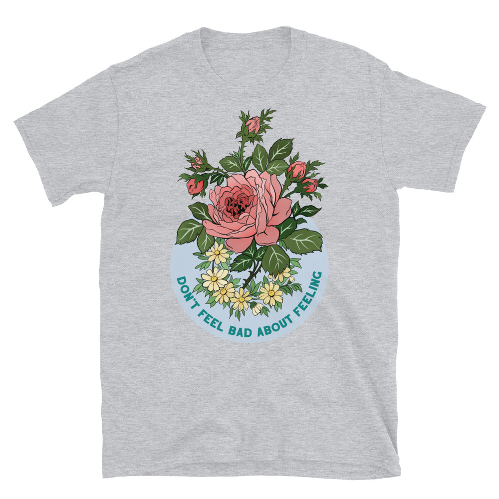 Don't Fee Bad About Feeling: Self Care Unisex Shirt